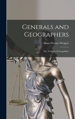Generals and Geographers: the Twilight of Geopolitics