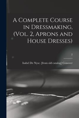 A Complete Course in Dressmaking (Vol. 2 Aprons and House Dresses); 2