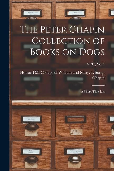 The Peter Chapin Collection of Books on Dogs: A Short-Title List; v. 32 no. 7