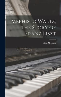 Mephisto Waltz the Story of Franz Liszt