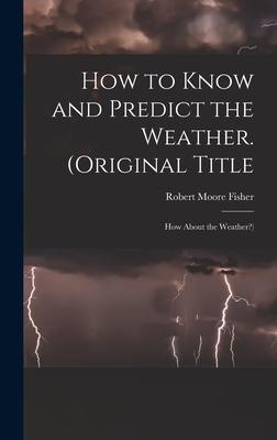 How to Know and Predict the Weather. (Original Title: How About the Weather?)