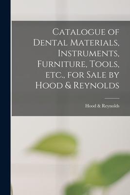Catalogue of Dental Materials Instruments Furniture Tools Etc. for Sale by Hood & Reynolds