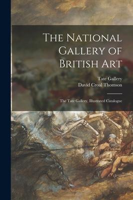 The National Gallery of British Art: The Tate Gallery Illustrated Catalogue