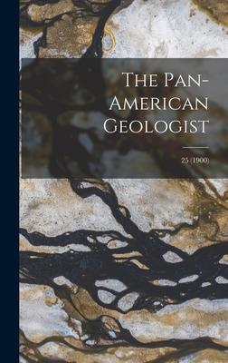 The Pan-American Geologist; 25 (1900)