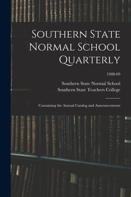 Southern State Normal School Quarterly: Containing the Annual Catalog and Announcements; 1908-09