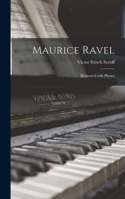 Maurice Ravel; Illustrated With Photos