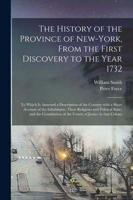 The History of the Province of New-York From the First Discovery to the Year 1732: to Which is Annexed a Description of the Country With a Short Acco