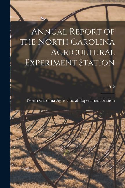 Annual Report of the North Carolina Agricultural Experiment Station; 1912
