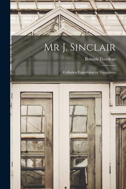 Mr J. Sinclair: Collation Expedition to Trangganu
