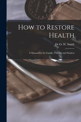 How to Restore Health: a Manual for the Family Traveler and Student