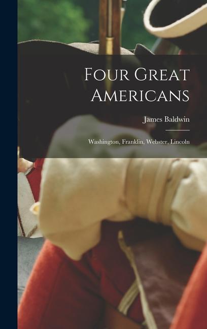 Four Great Americans: Washington Franklin Webster Lincoln