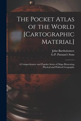 The Pocket Atlas of the World [cartographic Material]: a Comprehensive and Popular Series of Maps Illustrating Physical and Political Geography