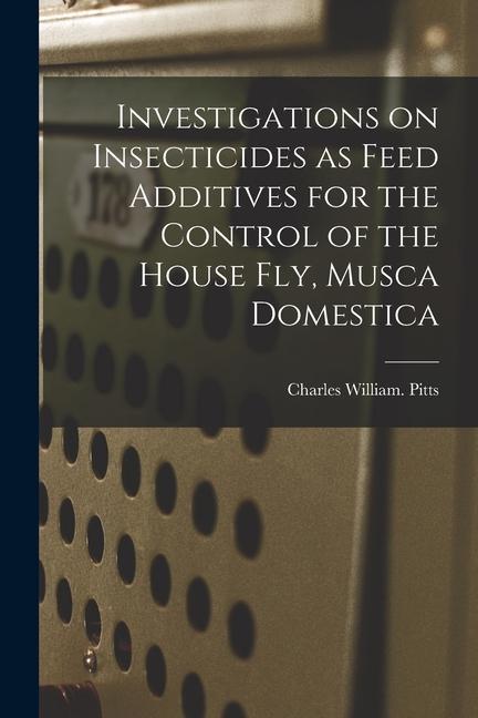 Investigations on Insecticides as Feed Additives for the Control of the House Fly Musca Domestica