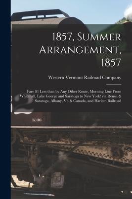 1857 Summer Arrangement 1857 [microform]: Fare $1 Less Than by Any Other Route Morning Line From Whitehall Lake George and Saratoga to New York! v