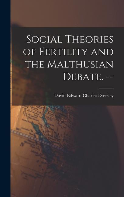 Social Theories of Fertility and the Malthusian Debate. --