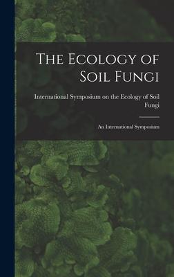 The Ecology of Soil Fungi: an International Symposium