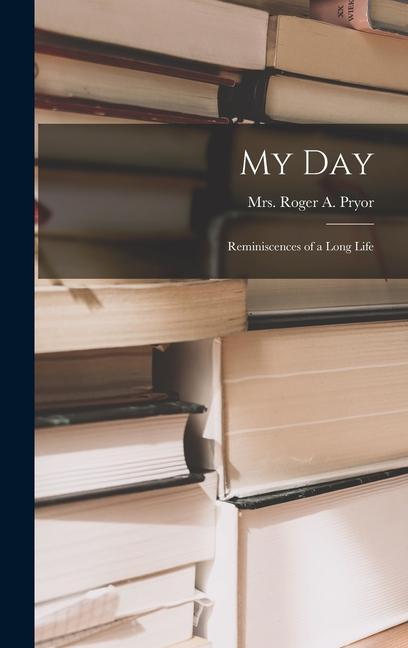 My Day [microform]: Reminiscences of a Long Life