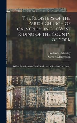 The Registers of the Parish Church of Calverley in the West Riding of the County of York