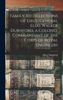 Family Recollections of Lieut. General Elias Walker Durnford a Colonel Commandant of the Corps of Royal Engineers [microform]