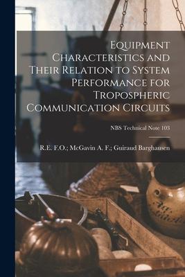 Equipment Characteristics and Their Relation to System Performance for Tropospheric Communication Circuits; NBS Technical Note 103
