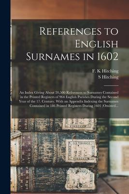 References to English Surnames in 1602; an Index Giving About 20500 References to Surnames Contained in the Printed Registers of 964 English Parishes