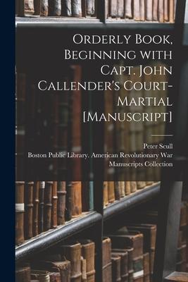 Orderly Book Beginning With Capt. John Callender‘s Court-martial [manuscript]