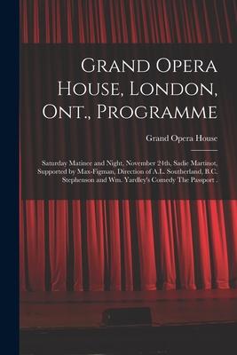 Grand Opera House London Ont. Programme [microform]: Saturday Matinee and Night November 24th Sadie Martinot Supported by Max-Figman Direction