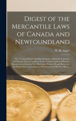 Digest of the Mercantile Laws of Canada and Newfoundland [microform]: the Technical Points and Main Features of Both the Common and Statute Laws Toge