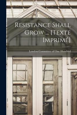 Resistance Shall Grow ... [Texte Imprimé]