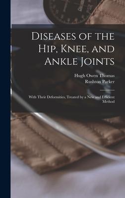 Diseases of the Hip Knee and Ankle Joints: With Their Deformities Treated by a New and Efficient Method
