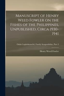 Manuscript of Henry Weed Fowler on the Fishes of the Philippines Unpublished Circa 1930-1941; Order Lophobranchii Family Syngnathidae part 3