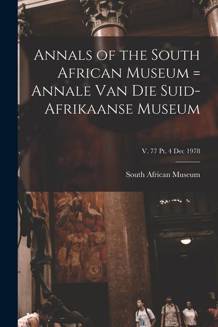 Annals of the South African Museum = Annale Van Die Suid-Afrikaanse Museum; v. 77 pt. 4 Dec 1978