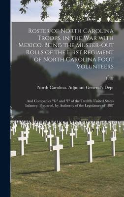 Roster of North Carolina Troops in the War With Mexico. Being the Muster-out Rolls of the First Regiment of North Carolina Foot Volunteers