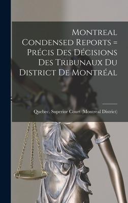 Montreal Condensed Reports [microform] = Précis Des Décisions Des Tribunaux Du District De Montréal