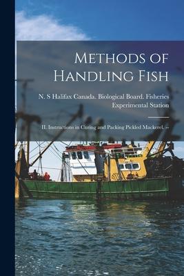 Methods of Handling Fish: II. Instructions in Curing and Packing Pickled Mackerel. --