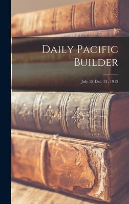 Daily Pacific Builder; July 15-Dec. 31 1912
