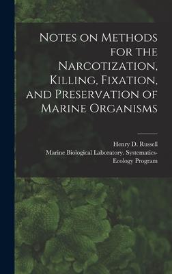 Notes on Methods for the Narcotization Killing Fixation and Preservation of Marine Organisms