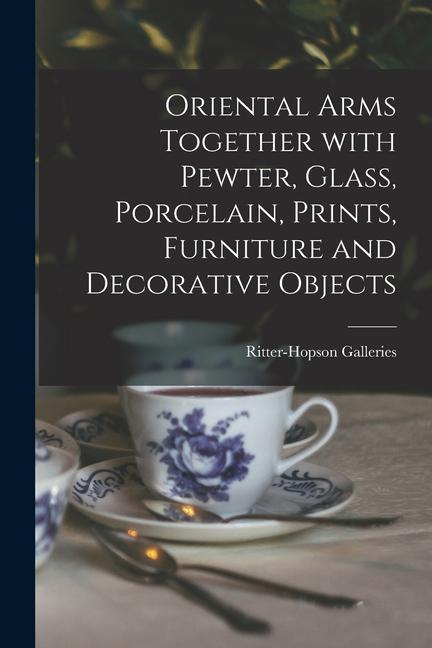 Oriental Arms Together With Pewter Glass Porcelain Prints Furniture and Decorative Objects