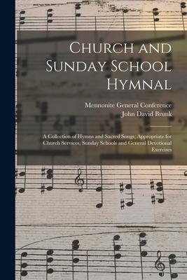 Church and Sunday School Hymnal: a Collection of Hymns and Sacred Songs Appropriate for Church Services Sunday Schools and General Devotional Exerci