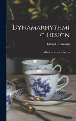 Dynamarhythmic ; a Book of Structural Pattern