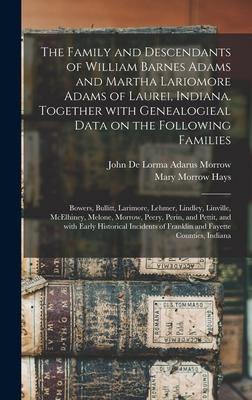 The Family and Descendants of William Barnes Adams and Martha Lariomore Adams of Laurei Indiana. Together With Genealogieal Data on the Following Fam