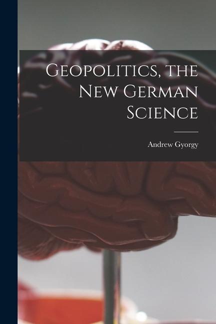 Geopolitics the New German Science