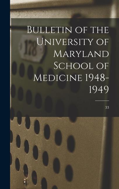 Bulletin of the University of Maryland School of Medicine 1948-1949; 33