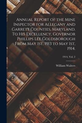 Annual Report of the Mine Inspector for Allegany and Garrett Counties Maryland. To His Excellency Governor Phillips Lee Goldsborough From May 1st 1