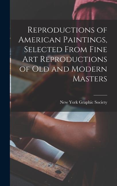 Reproductions of American Paintings Selected From Fine Art Reproductions of Old and Modern Masters