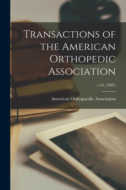 Transactions of the American Orthopedic Association; v.10 (1897)
