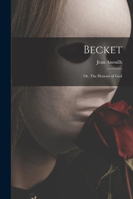 Becket; or The Honour of God
