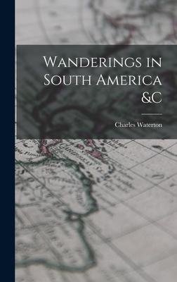 Wanderings in South America &c [microform]