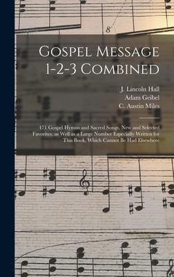 Gospel Message 1-2-3 Combined: 471 Gospel Hymns and Sacred Songs New and Selected Favorites as Well as a Large Number Especially Written for This B