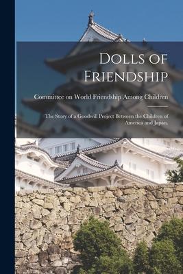Dolls of Friendship; the Story of a Goodwill Project Between the Children of America and Japan